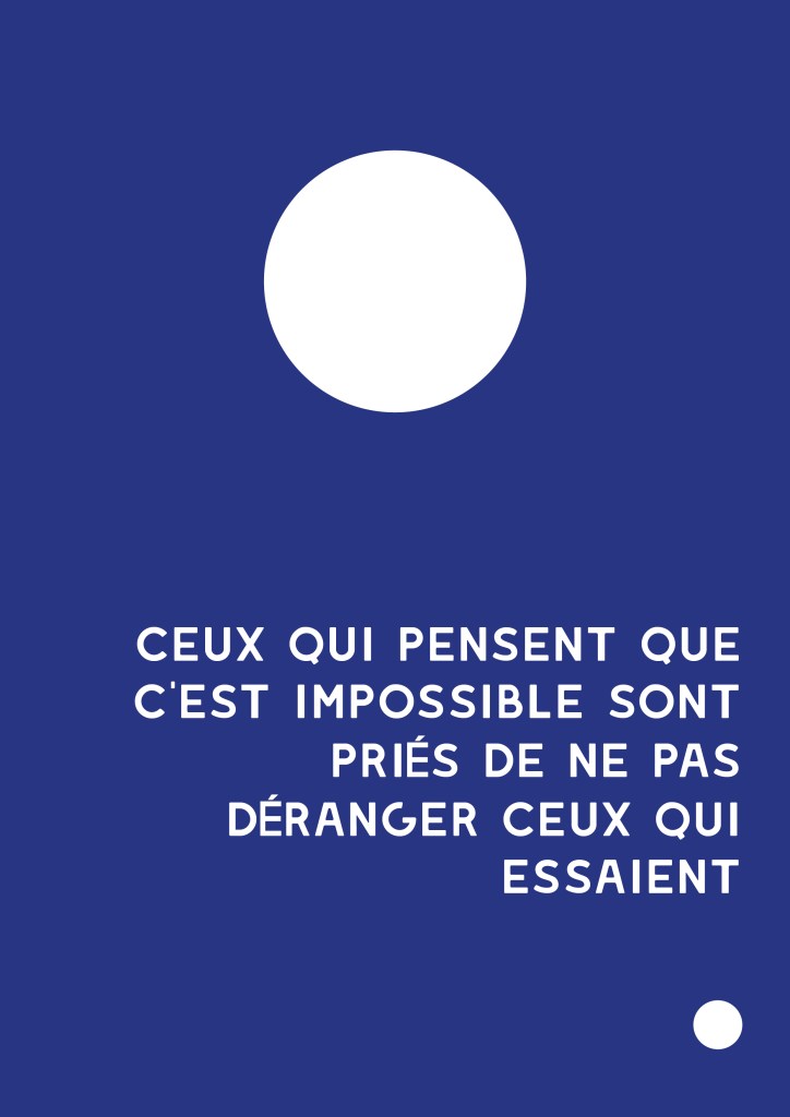 ceux qui pensent que c’est impossible sont priés de ne pas déranger ceux qui essaient